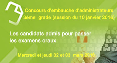 Liste des candidats admis pour passer les examens oraux du concours d'embauche d'administrateurs 3ème grade (session du 10 janvier 2016)