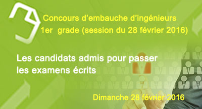Listes finales des candidats admis pour passer les examens écrits du concours d'embauche d'ingénieurs 1er grade (session 28 février 2016)